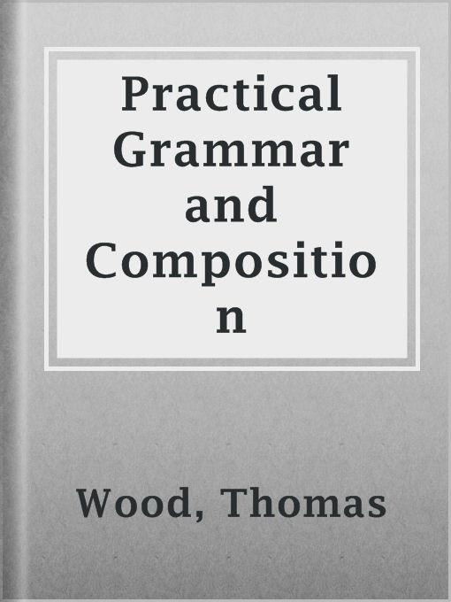 Title details for Practical Grammar and Composition by Thomas Wood - Available